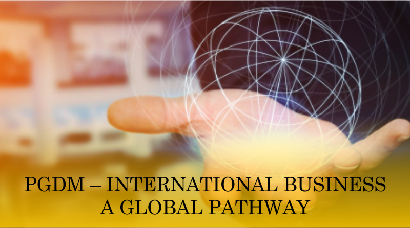 PGDM – International Business A Global Pathway