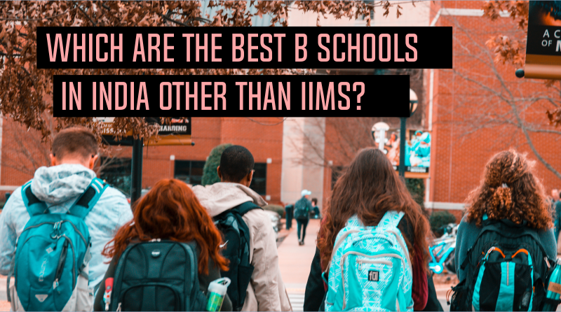 Which Are the Best B Schools in India Other Than IIMs?